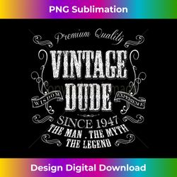 76th Birthday gift Vintage 1947 Aged 76 years old Dude - Sleek Sublimation PNG Download - Spark Your Artistic Genius
