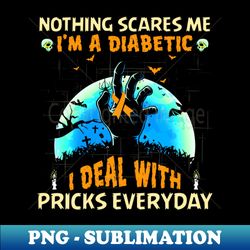 Nothing Scares Me Im A DIabetic I Deal With Pricks Everyday - Vintage Sublimation PNG Download - Revolutionize Your Designs