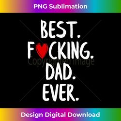Best Fucking Dad Ever - Vibrant Sublimation Digital Download - Tailor-Made for Sublimation Craftsmanship