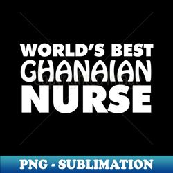 Worlds Best Ghanaian Nurse - Elegant Sublimation PNG Download - Bring Your Designs to Life