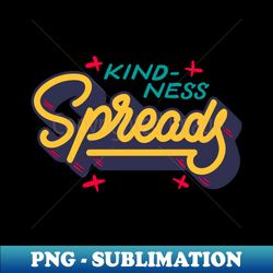 Spread kindness - Stylish Sublimation Digital Download - Unlock Vibrant Sublimation Designs