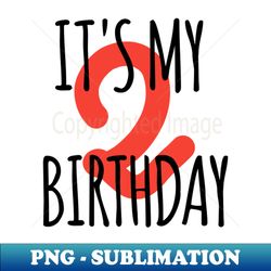 Its My 2th Birthday - Instant PNG Sublimation Download - Bold & Eye-catching