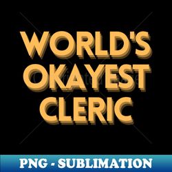 Worlds Okayest Cleric - DND Print - Premium PNG Sublimation File - Create with Confidence