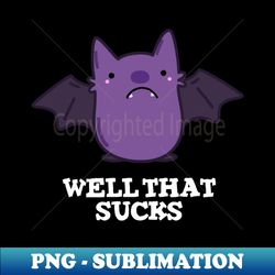 well that sucks cute baby bat pun - special edition sublimation png file - defying the norms
