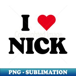i heart Nick - I love Nick Name - Sublimation-Ready PNG File - Defying the Norms
