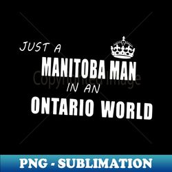 Just A Manitoba Man In An Ontario World Daughter - Modern Sublimation PNG File - Unlock Vibrant Sublimation Designs