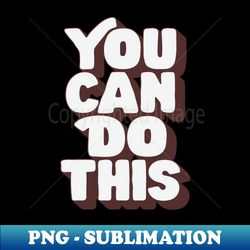 You Can Do This by The Motivated Type in Orange Black and White - PNG Transparent Sublimation Design - Spice Up Your Sublimation Projects