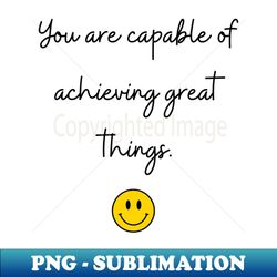 you are capable of achieving great things - premium sublimation digital download - spice up your sublimation projects