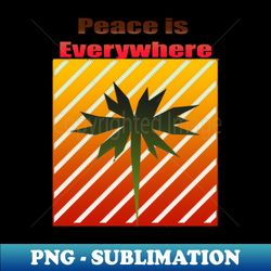 Peace is Everywhere - PNG Transparent Sublimation File - Defying the Norms