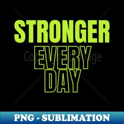 stronger every day - Aesthetic Sublimation Digital File - Perfect for Sublimation Art