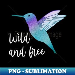 Wild and Free Hummingbird - Elegant Sublimation PNG Download - Fashionable and Fearless