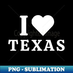 I Love Texas - Modern Sublimation PNG File - Perfect for Creative Projects