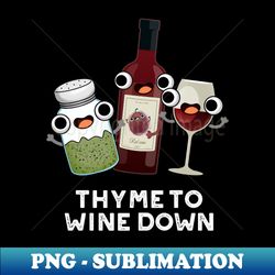 Thyme To Wine Down Funny Chill Pun - High-Resolution PNG Sublimation File - Perfect for Personalization