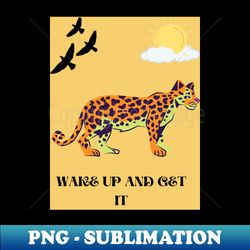 Wake up and get it - Premium PNG Sublimation File - Instantly Transform Your Sublimation Projects