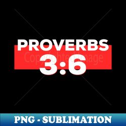 Proverbs 36 - Lord Jesus Christ Is God Bible Verse - Exclusive Sublimation Digital File - Fashionable and Fearless