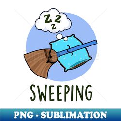 Sweeping Funny Sleeping Broom Pun - Special Edition Sublimation PNG File - Transform Your Sublimation Creations
