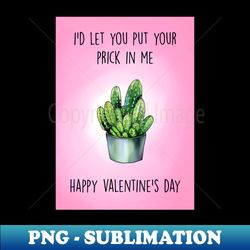ID LET YOU PUT YOUR PRICK IN ME - Modern Sublimation PNG File - Create with Confidence
