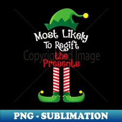 Most Likely To Regift The Presents - Decorative Sublimation PNG File - Vibrant and Eye-Catching Typography