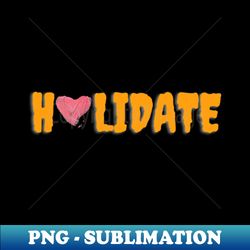 Holidate - Premium PNG Sublimation File - Revolutionize Your Designs