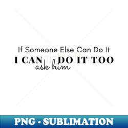 If Someone Else Can Do It - Retro PNG Sublimation Digital Download - Perfect for Sublimation Art
