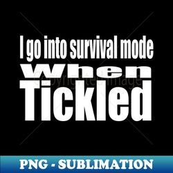 I Go Into Survival Mode - Signature Sublimation PNG File - Boost Your Success with this Inspirational PNG Download