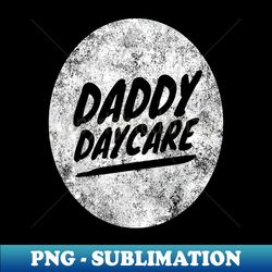 Daddy day care t - Instant Sublimation Digital Download - Perfect for Sublimation Mastery