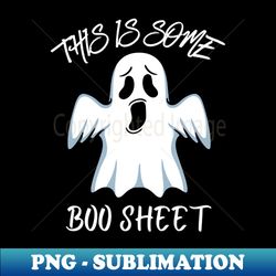 This is some boo sheet  Funny Halloween - Artistic Sublimation Digital File - Defying the Norms