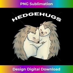 Hedgehugs Hedgehog Valentine's Day Pun Funny Hugging Gift - Chic Sublimation Digital Download - Customize with Flair