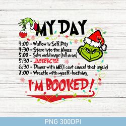 Cute The Grinch Christmas Schedule PNG, My Day I'm Booked Grinch Christmas PNG, Christmas PNG, Grinchmas Christmas PNG