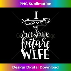 I Love My Awesome Future Wife Husband To Be Gift Future Wife - Sophisticated PNG Sublimation File - Immerse in Creativity with Every Design
