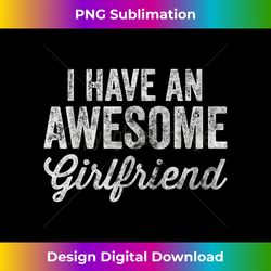 I Have An Awesome Girlfriend Shirt Fun Cute Valentine's - Timeless PNG Sublimation Download - Channel Your Creative Rebel