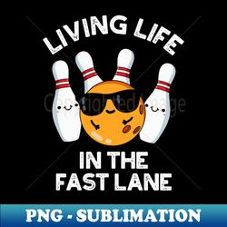 Living Life In The Fast Lane Cute Bowling Pun - Premium Sublimation Digital Download - Instantly Transform Your Sublimation Projects
