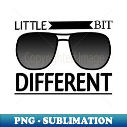 Little Bit Different - PNG Transparent Sublimation File - Perfect for Creative Projects