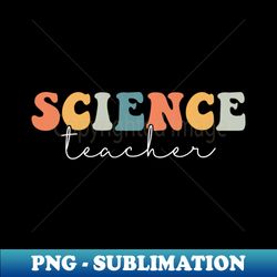Science Teacher Retro - PNG Transparent Sublimation File - Unleash Your Creativity