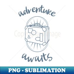 adventure awaits - PNG Sublimation Digital Download - Create with Confidence