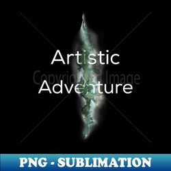 Artistic Adventure - PNG Sublimation Digital Download - Unleash Your Creativity
