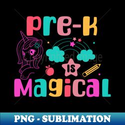 Pre-K is Magical  Back to School Unicorn Pre-k Teacher - Instant Sublimation Digital Download - Unleash Your Inner Rebellion