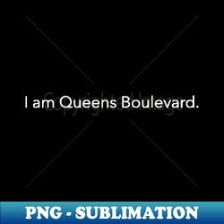 I am Queens Boulevard - Instant Sublimation Digital Download - Capture Imagination with Every Detail
