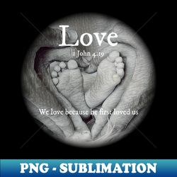 We love because He first loved us - Retro PNG Sublimation Digital Download - Revolutionize Your Designs