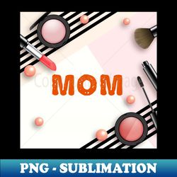 Mom - Premium Sublimation Digital Download - Fashionable and Fearless