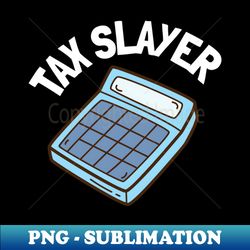 tax slayer - Retro PNG Sublimation Digital Download - Fashionable and Fearless