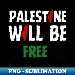 Palestine will be free - Instant Sublimation Digital Download - Perfect for Personalization