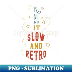 slow and retro music - Decorative Sublimation PNG File - Unleash Your Creativity