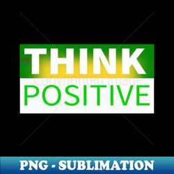 Think positive - Retro PNG Sublimation Digital Download - Perfect for Personalization