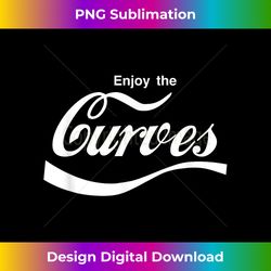 Enjoy The Curves I Love My Curves Thick Thighs Proud Woman - Chic Sublimation Digital Download - Chic, Bold, and Uncompromising