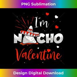 Funny Nacho Valentine Valentines Day Food Pun Mexican Gift - Bohemian Sublimation Digital Download - Channel Your Creative Rebel