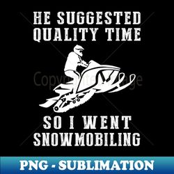 Embrace the Snowmobile Adventure of Quality Time - Unique Sublimation PNG Download - Fashionable and Fearless