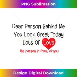 Dear Person Behind Me You Look Great Today (back) - Sleek Sublimation PNG Download - Striking & Memorable Impressions