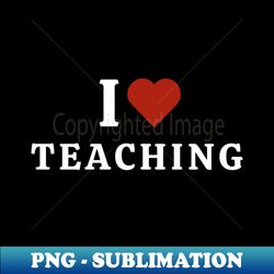 I Love Teaching - Aesthetic Sublimation Digital File - Perfect for Creative Projects