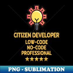 Citizen Developer - Modern Sublimation PNG File - Perfect for Sublimation Art
